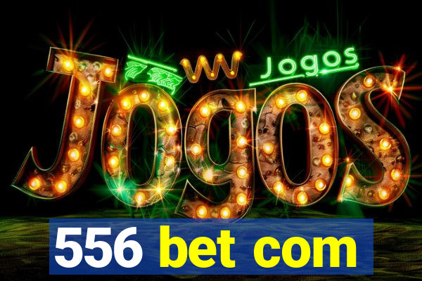 556 bet com